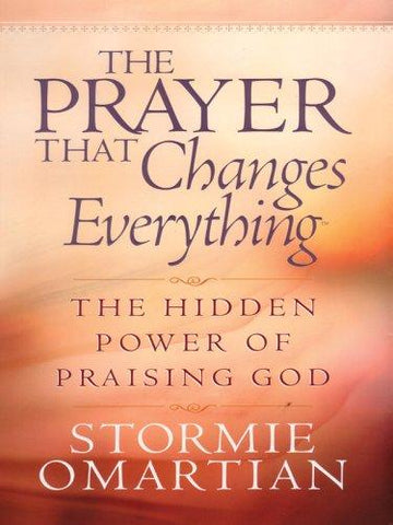 The Prayer That Changes Everything: the hidden power of praising God