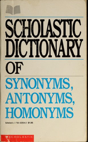 Scholastic Dictionary Of Synonyms, Antonyms, Homonyms
