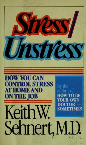 Stress/Unstress: How You Can Control Stress At Home And On The Job