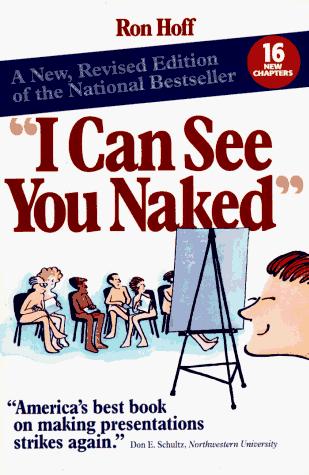 I Can See You Naked: a new revised edition of the national bestseller on making fearless presentations
