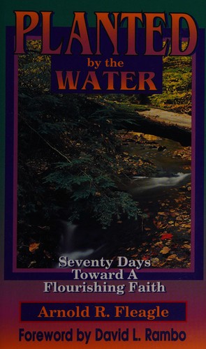 Planted By The Water: seventy days toward a flourishing faith