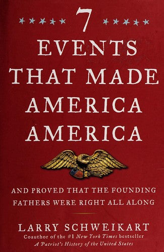 7 Events That Made America America: and proved that the founding fathers were right all along