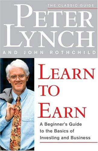 Learn To Earn: A Beginner's Guide To The Basics Of Investing And Business: a beginner's guide to the basics of investing and business