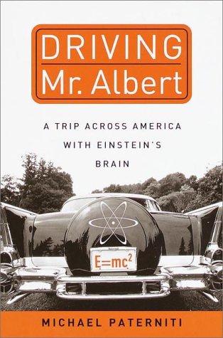 Driving Mr. Albert: A Trip Across America With Einstein's Brain