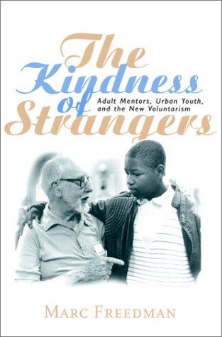 The Kindness Of Strangers: Adult Mentors, Urban Youth, And The New Voluntarism