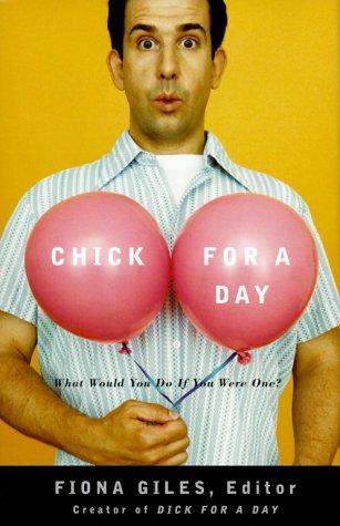 CHICK FOR A DAY: What Would You Do If You Were One?