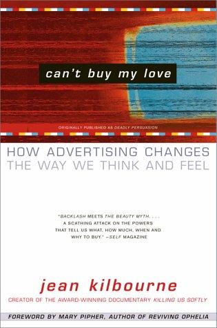Can't Buy My Love: How Advertising Changes The Way We Think And Feel