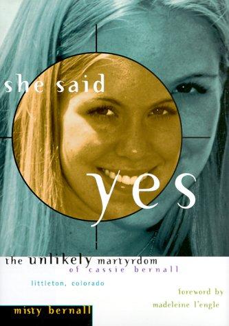 She Said Yes: The Unlikely Martyrdom Of Cassie Bernall: the unlikely martyrdom of Cassie Bernall