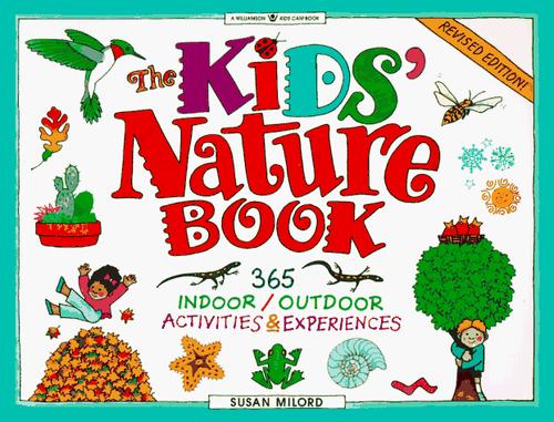 The Kids' Nature Book: 365 Indoor/Outdoor Activities And Experiences (Williamson Kids Can! Series)
