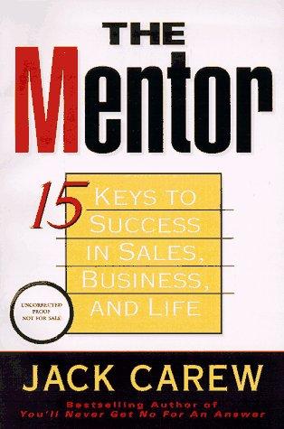 The Mentor: 15 Keys To Achieving Success In Sales--And Life