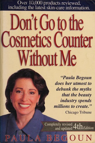 Don't Go To The Cosmetics Counter Without Me: An Eye-Opening Guide To Brand-Name Cosmetics (Don't Go To The Cosmetic Counter Without Me)