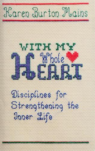 With My Whole Heart: Disciplines For Strengthening The Inner Life