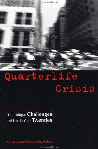 Quarterlife Crisis: The Unique Challenges Of Life In Your Twenties: the unique challenges of life in your twenties
