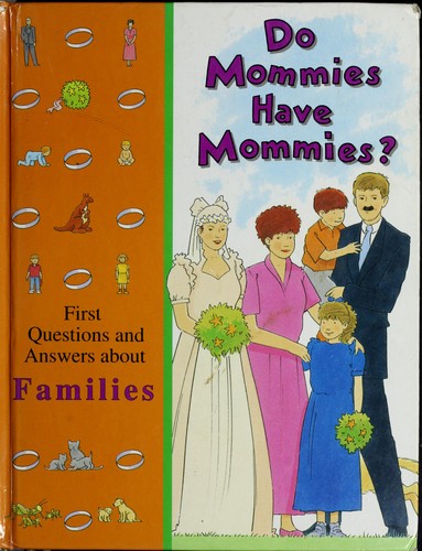 Do Mommies Have Mommies?: first questions and answers about families.