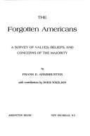 The Forgotten Americans: A Survey Of Values, Beliefs, And Concerns Of The Majority: a survey of values, beliefs, and concerns of the majority,