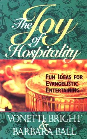 The Joy Of Hospitality: Fun Ideas For Evangelistic Entertaining