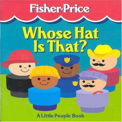 Whose Hat Is That?: A Little People Book (Fisher-Price Little People Storybooks)