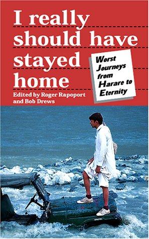 I Really Should Have Stayed Home: The World's Worst Vacations (Travel Literature Series)