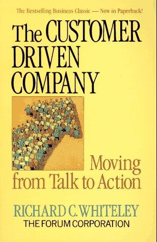 The Customer Driven Company: Moving From Talk To Action