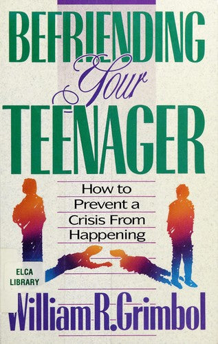 Befriending Your Teenager: How to Prevent a Crisis from Happening