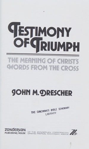 Testimony Of Triumph: The Meaning Of Christ's Words From The Cross