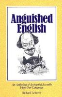 Anguished English: An Anthology Of Accidental Assaults Upon Our Language (with Notes and  Autgraphed)