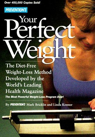 Prevention's Your Perfect Weight: The Diet-Free Weight Loss Method Developed By The World's Leading Health Magazine