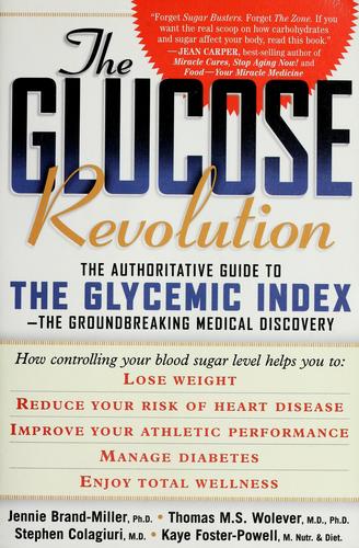 The Glucose Revolution: The Authoritative Guide To The Glycemic Index - The Groundbreaking Medical Discovery: the authoritative guide to the glycemic index : the groundbreaking medical discovery