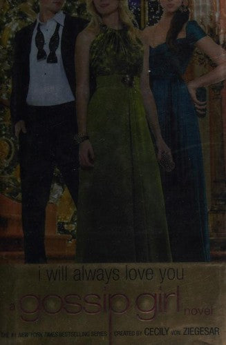 Gossip Girl: I Will Always Love You: A Gossip Girl Novel