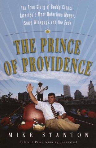 The Prince Of Providence: The True Story Of Buddy Cianci, America's Most Notorious Mayor, Some Wiseguys, And The Feds