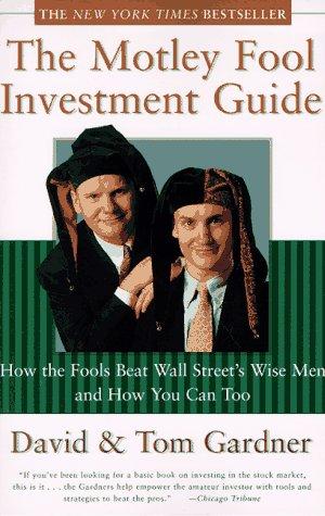 The Motley Fool Investment Guide: How The Fools Beat Wall Street's Wise Men And How You Can Too: How the Fool Beats Wall Street's Wise Men and How You Can Too