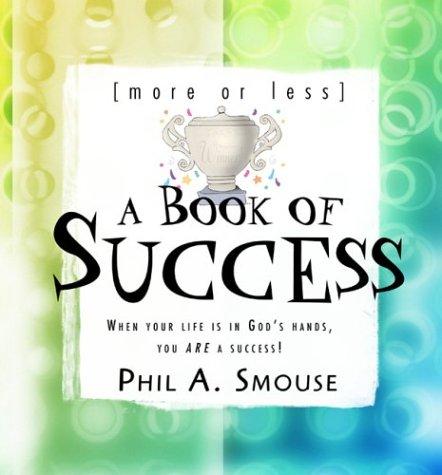 More Or Less A Book Of Success: When Your Life Is In God's Hands, You Are A Success!