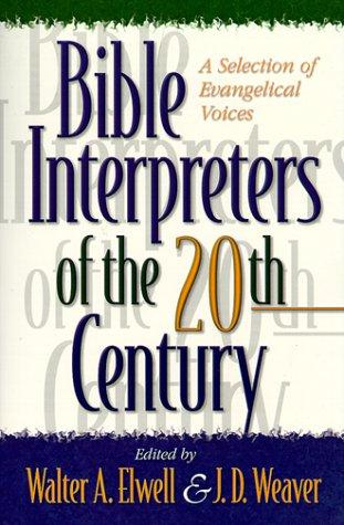 Bible Interpreters Of The Twentieth Century: A Selection Of Evangelical Voices