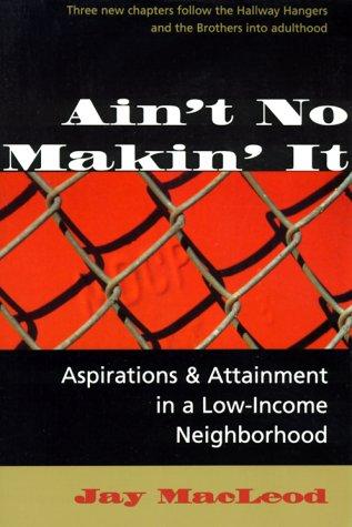 Ain't No Makin' It: Aspirations And Attainment In A Low-Income Neighborhood