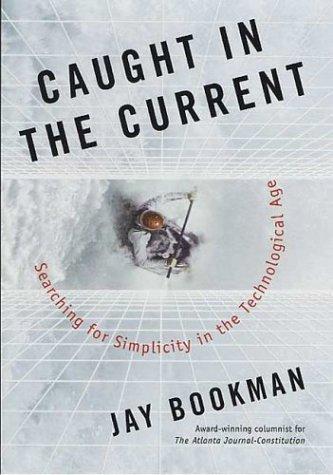 Caught In The Current: Searching For Simplicity In The Technological Age