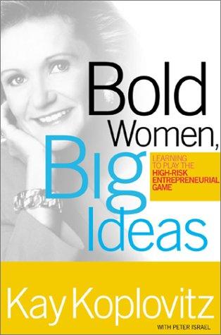 Bold Women, Big Ideas: Learning To Play The High-Risk Entrepreneurial Game