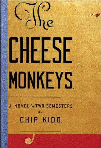 The Cheese Monkeys: A Novel In Two Semesters: a novel in two semesters