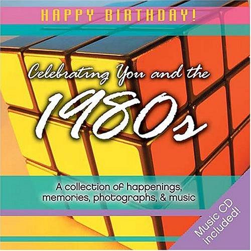 Celebrating You And The 1980s: a collection of happenings, memories, photographs & music