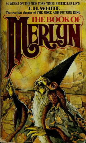 The Book Of Merlyn : The Unpublished Conclusion To The Once And Future King: the unpublished conclusion to The once and future king