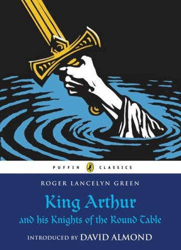King Arthur And His Knights Of The Round Table (Puffin Classics)