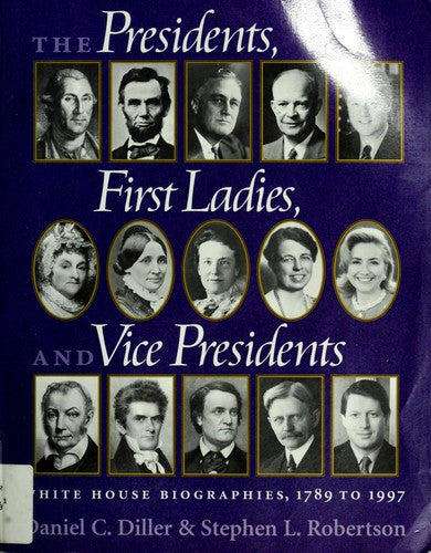 The Presidents, First Ladies, And Vice Presidents: White House biographies, 1789-1997