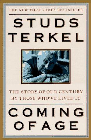 Coming Of Age: The Story Of Our Century By Those Who've Lived It