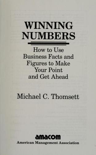 Winning Numbers: How To Use Business Facts And Figures To Make Your Point And Get Ahead
