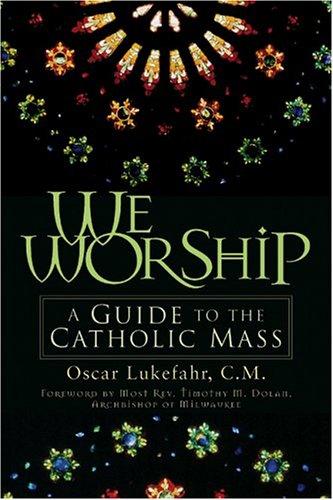 We Worship: A Guide To The Catholic Mass: a guide to the Catholic Mass