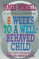 8 Weeks To A Well-Behaved Child: A Failsafe Program For Toddlers Through Teens