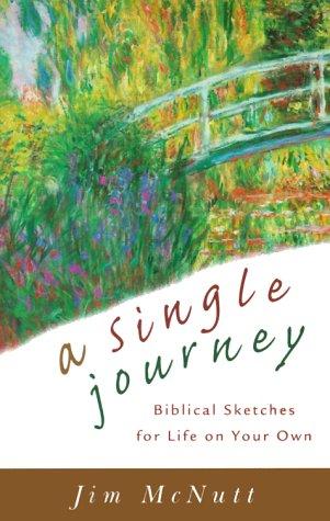 A Single Journey: Biblical Sketches For Life On Your Own: biblical sketches for life on your own