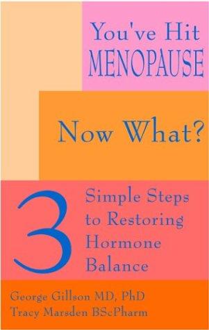 You've Hit Menopause, Now What? : 3 Simple Steps To Restoring Hormone Balance
