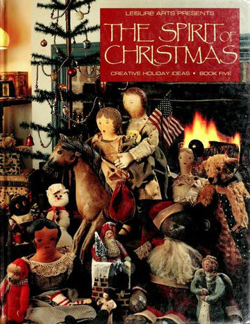 Spirit Of Christmas: Creative Holiday Ideas Book 5 (Creative Holiday Ideas, Bk. 5)