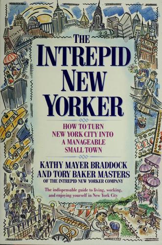 The Intrepid New Yorker: a guide to turning New York City into a manageable small town