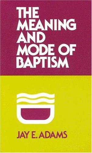 The Meaning And Mode Of Baptism